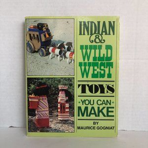 Indian and Wild West Toys You Can Make Paperback - 1980 by Maurice Gogniat